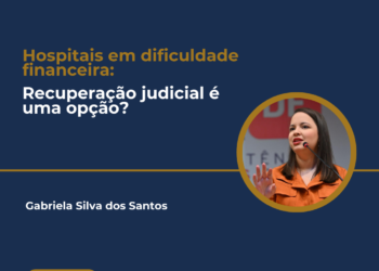 HOSPITAIS EM DIFICULDADE FINANCEIRA: RECUPERAÇÃO JUDICIAL É UMA OPÇÃO?