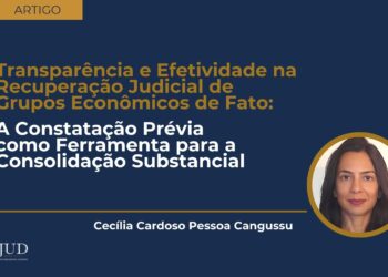 Transparência e Efetividade na Recuperação Judicial de Grupos Econômicos de Fato: A Constatação Prévia como Ferramenta para a Consolidação Substancial
