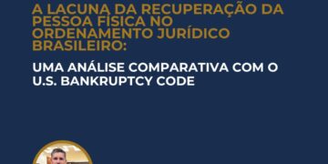 A LACUNA DA RECUPERAÇÃO DA PESSOA FÍSICA NO ORDENAMENTO JURÍDICO BRASILEIRO: UMA ANÁLISE COMPARATIVA COM O U.S. BANKRUPTCY CODE