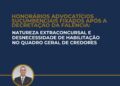 HONORÁRIOS ADVOCATÍCIOS SUCUMBENCIAIS FIXADOS APÓS A DECRETAÇÃO DA FALÊNCIA: NATUREZA EXTRACONCURSAL E DESNECESSIDADE DE HABILITAÇÃO NO QUADRO GERAL DE CREDORES
