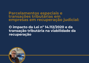 Parcelamentos especiais e transações tributárias em empresas em recuperação judicial: