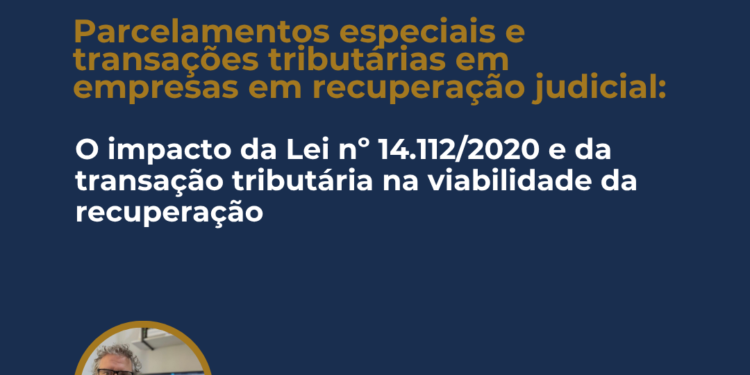 Parcelamentos especiais e transações tributárias em empresas em recuperação judicial: